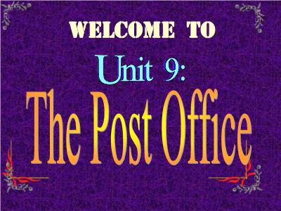 Bài giảng môn Tiếng Anh 11 - Unit 9: The post office