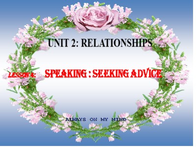 Bài giảng Tiếng Anh 11 - Unit 2: Relationships - Lesson 4: Speaking: Seeking advice
