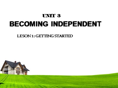 Bài giảng Tiếng Anh 11 - Unit 3: Becoming independent - Leson 1: Getting started