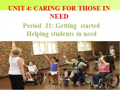 Bài giảng Tiếng Anh 11 - Unit 4: Caring for those in need - Period 31: Getting started helping students in need