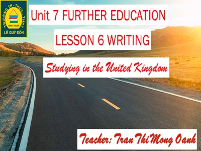 Bài giảng Tiếng Anh 11 - Unit 7: Further education - Lesson 6: Writing studying in the united kingdom