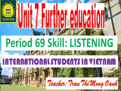 Bài giảng Tiếng Anh 11 - Unit 7: Further education - Period 69: Skill listening