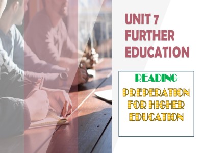 Bài giảng Tiếng Anh 11 - Unit 7: Further education - Reading: Preperation for higher education