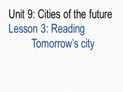 Bài giảng Tiếng Anh 11 - Unit 9: Cities of the future - Lesson 3: Reading Tomorrow’s city