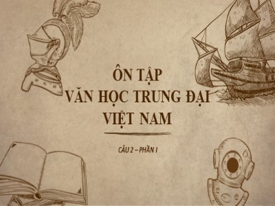 Bài giảng Ngữ văn 11 - Bài học: Ôn tập văn học trung đại Việt Nam
