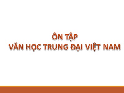 Bài giảng Ngữ văn 11 - Bài: Ôn tập văn học trung đại Việt Nam