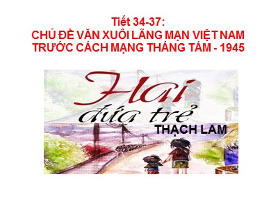 Bài giảng Ngữ văn 11 - Chủ đề văn xuôi lãng mạn Việt Nam trước cách mạng tháng tám năm 1945