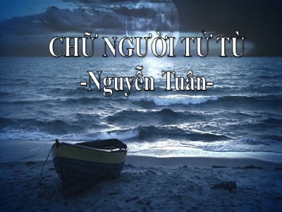 Bài giảng Ngữ văn 11 - Chữ người tử tù của Nguyễn Tuân