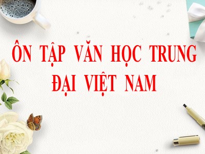 Bài giảng Ngữ văn 11 - Ôn tập văn học trung đại Việt Nam