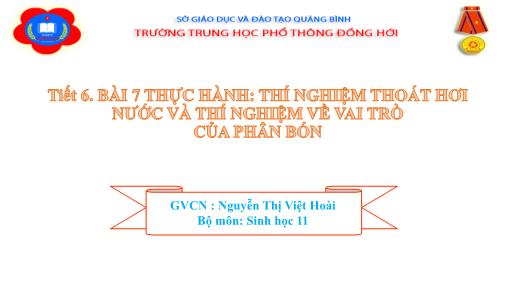 Bài giảng Sinh học Lớp 11 - Tiết 6, Bài 7: Thực hành Thí nghiệm thoát hơi nước và thí nghiệm về vai trò của phân bón - Nguyễn Thị Việt Hoài