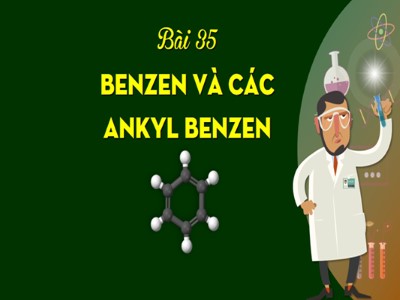Bài giảng Hóa học 11 - Bài 35: Benzen và đồng đẳng. Một số hiđrocacbo thơm khác - Năm học 2022-2023 - Nhóm 7 - Trường THPT Tây Tiền Hải