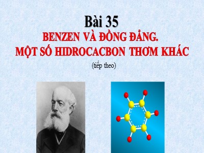 Bài giảng Hóa học 11 - Bài 35: Benzen và đồng đẳng. Một số hiđrocacbon thơm khác - Năm học 2022-2023 - Nguyễn Đăng Khoa