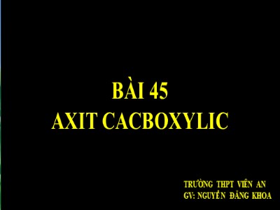 Bài giảng Hóa học 11 - Bài 45: Axit cacboxylic - Năm học 2022-2023