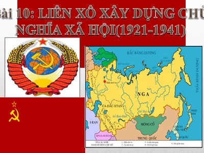 Bài giảng Lịch sử 11 - Bài 10: Liên Xô xây dựng chủ nghĩa xã hội (1921-1941) - Năm học 2022-2023 - Nhóm 6 - Đăng Khang Trường THPT Nhơn Trạch