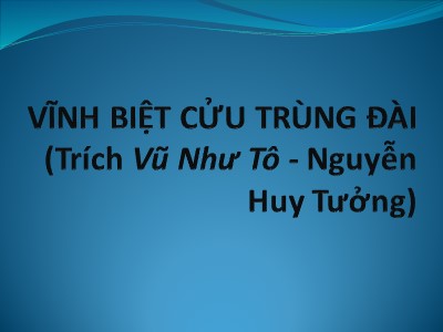 Bài giảng Ngữ văn 11 - Bài: Vĩnh biệt cửu trùng đài - Năm học 2022-2023 - Nhóm 5 - Trường THPT Nguyễn Thái Học