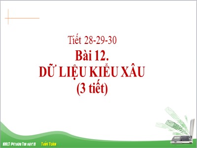 Bài giảng Tin học 11 - Bài 11: Dữ liệu kiểu xâu - Năm học 2022-2023 - Nguyễn Lan Hương - Trường THPT Nguyễn Thái Học