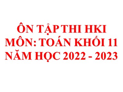 Bài giảng Toán 11 - Bài: Ôn tập Cuối năm - Năm học 2022-2023 - Ngô Thị Phương - Trường THPT Nguyễn Văn Cừ