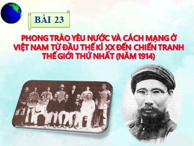 Bài giảng Lịch sử 11 - Bài 23: Phong trào yêu nước và cách mạng ở Việt Nam từ đầu thế kỉ XX đến Chiến tranh thế giới thứ nhất - Năm học 2022-2023 - Lớp 11A9