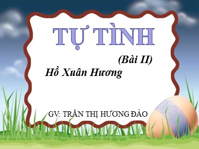 Bài giảng Ngữ văn 11 - Tuần 2: Tự tình (Bài II) - Năm học 2022-2023 - Trần Thị Hương Đào