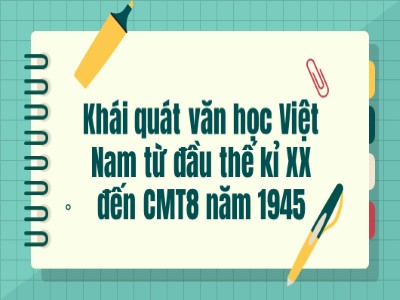 Bài giảng Ngữ văn 11 - Tuần 9: Khái quát văn học Việt Nam từ đầu thế kỉ XX đến Cách mạng tháng Tám năm 1945 - Năm học 2022-2023 - Lớp 11A9 - Trường THPT Nguyễn Đình Chiểu