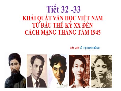 Bài giảng Ngữ văn 11 - Tuần 9: Khái quát văn học Việt Nam từ đầu thế kỉ XX đến Cách mạng tháng Tám năm 1945 - Năm học 2022-2023 - Lê Thị Thanh Hồng