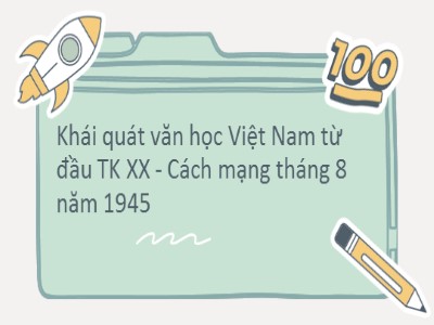 Bài giảng Ngữ văn 11 - Tuần 9: Khái quát văn học Việt Nam từ đầu thế kỉ XX đến Cách mạng tháng Tám năm 1945 - Năm học 2022-2023 - Lớp 11A5