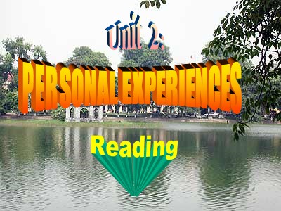 Bài giảng Tiếng Anh 11 - Unit 2: Personal experience, Reading - Năm học 2022-2023 - Lớp 11A4 - Hang Nga