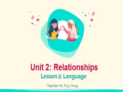 Bài giảng Tiếng Anh 11 - Unit 2: Relationship, Lesson 2: Language - Năm học 2022-2023 - Lớp 11A4 - Thuy Hong